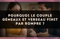 Pourquoi le couple Gémeaux et Verseau finit par rompre ?