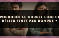 Pourquoi le couple Lion et Bélier finit par rompre ?