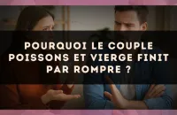 Pourquoi le couple Poissons et Vierge finit par rompre ?