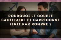 Pourquoi le couple Sagittaire et Capricorne finit par rompre ?