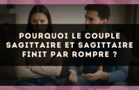 Pourquoi le couple Sagittaire et Sagittaire finit par rompre ?