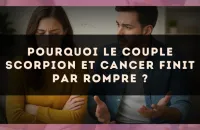 Pourquoi le couple Scorpion et Cancer finit par rompre ?