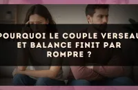 Pourquoi le couple Verseau et Balance finit par rompre ?