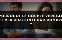 Pourquoi le couple Verseau et Verseau finit par rompre ?