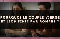 Pourquoi le couple Vierge et Lion finit par rompre ?
