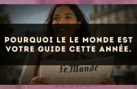 Pourquoi le Le Monde est votre guide cette année.