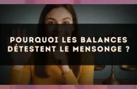 Pourquoi les Balances détestent le mensonge ?