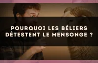 Pourquoi les Béliers détestent le mensonge ?