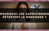 Pourquoi les Capricornes détestent le mensonge ?