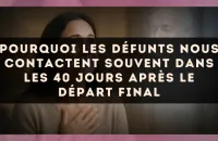 Pourquoi les défunts nous contactent souvent dans les 40 jours après le départ final