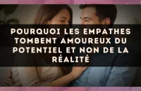 Pourquoi les empathes tombent amoureux du potentiel et non de la réalité