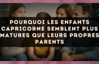 Pourquoi les enfants Capricorne semblent plus matures que leurs propres parents