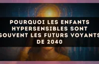 Pourquoi les enfants hypersensibles sont souvent les futurs voyants de 2040