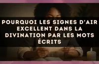 Pourquoi les signes d'Air excellent dans la divination par les mots écrits