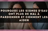 Pourquoi les signes d'Eau ont plus de mal à pardonner et comment les aider
