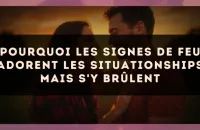 Pourquoi les signes de Feu adorent les situationships mais s'y brûlent