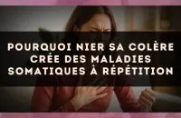 Pourquoi nier sa colère crée des maladies somatiques à répétition