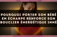Pourquoi porter son bébé en écharpe renforce son bouclier énergétique inné
