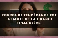 Pourquoi Tempérance est la carte de la chance financière.
