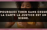 Pourquoi tirer sans cesse la carte La Justice est un signe.
