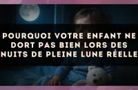 Pourquoi votre enfant ne dort pas bien lors des nuits de Pleine Lune réelle