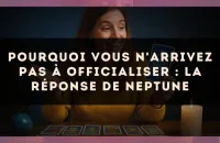 Pourquoi vous n'arrivez pas à officialiser : la réponse de Neptune