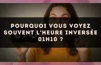 Pourquoi vous voyez souvent l'heure inversée 01h10 ?