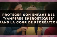 Protéger son enfant des 'vampires énergétiques' dans la cour de récréation