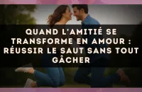 Quand l'amitié se transforme en amour : réussir le saut sans tout gâcher