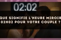 Que signifie l'heure miroir 02h02 pour votre couple ?
