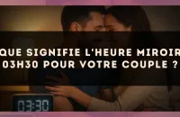 Que signifie l'heure miroir 03h30 pour votre couple ?