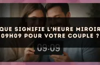Que signifie l'heure miroir 09h09 pour votre couple ?