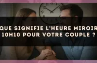 Que signifie l'heure miroir 10h10 pour votre couple ?