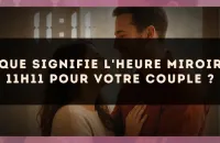 Que signifie l'heure miroir 11h11 pour votre couple ?
