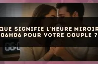Que signifie l'heure miroir 06h06 pour votre couple ?