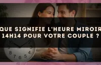 Que signifie l'heure miroir 14h14 pour votre couple ?