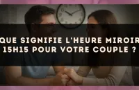 Que signifie l'heure miroir 15h15 pour votre couple ?