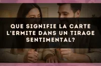 Que signifie la carte L'Ermite dans un tirage sentimental?