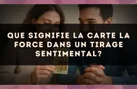 Que signifie la carte La Force dans un tirage sentimental?
