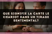 Que signifie la carte Le Chariot dans un tirage sentimental?