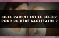 Quel parent est le Bélier pour un bébé Sagittaire ?