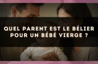 Quel parent est le Bélier pour un bébé Vierge ?