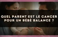 Quel parent est le Cancer pour un bébé Balance ?