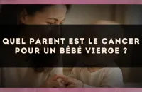 Quel parent est le Cancer pour un bébé Vierge ?