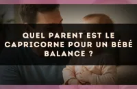 Quel parent est le Capricorne pour un bébé Balance ?