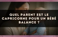 Quel parent est le Capricorne pour un bébé Balance ?