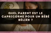 Quel parent est le Capricorne pour un bébé Bélier ?