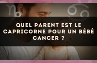 Quel parent est le Capricorne pour un bébé Cancer ?