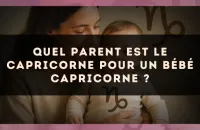 Quel parent est le Capricorne pour un bébé Capricorne ?