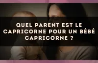 Quel parent est le Capricorne pour un bébé Capricorne ?
